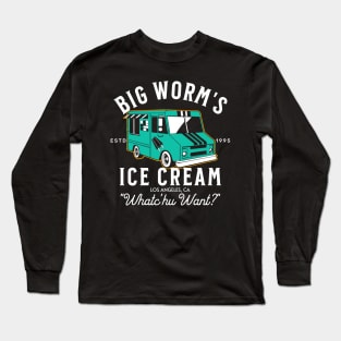 "Whatchu Want?" Big Worm's Ice Cream Long Sleeve T-Shirt